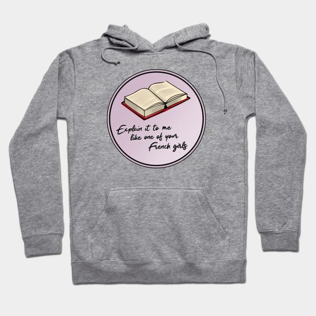 Explain it to me like one of your French girls Hoodie by Phil Tessier